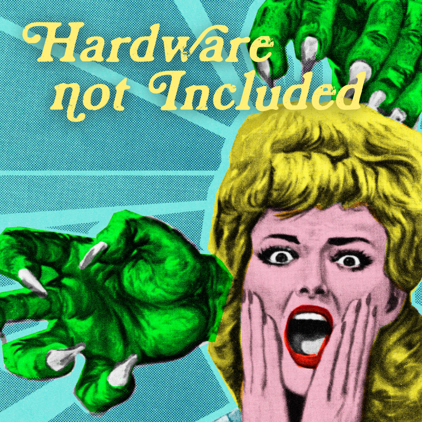 Hardware Not Included