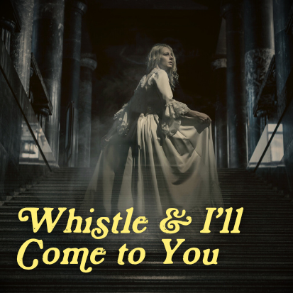 Whistle and I'll Come to You