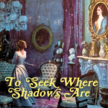 To Seek Where Shadows Are