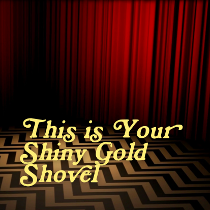 This Is Your Shiny Gold Shovel